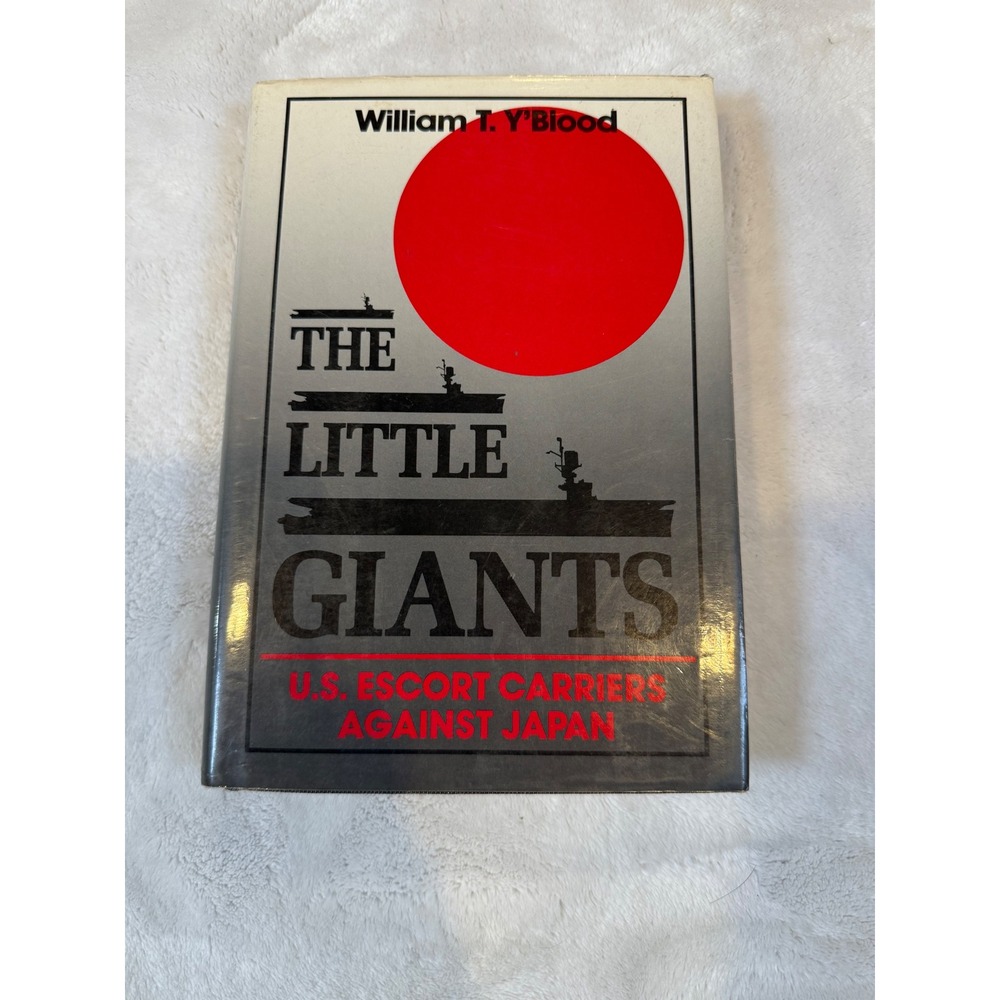 The Little Giants US Escort Carriers Against Japan William Y'Blood 87 Hardcover
